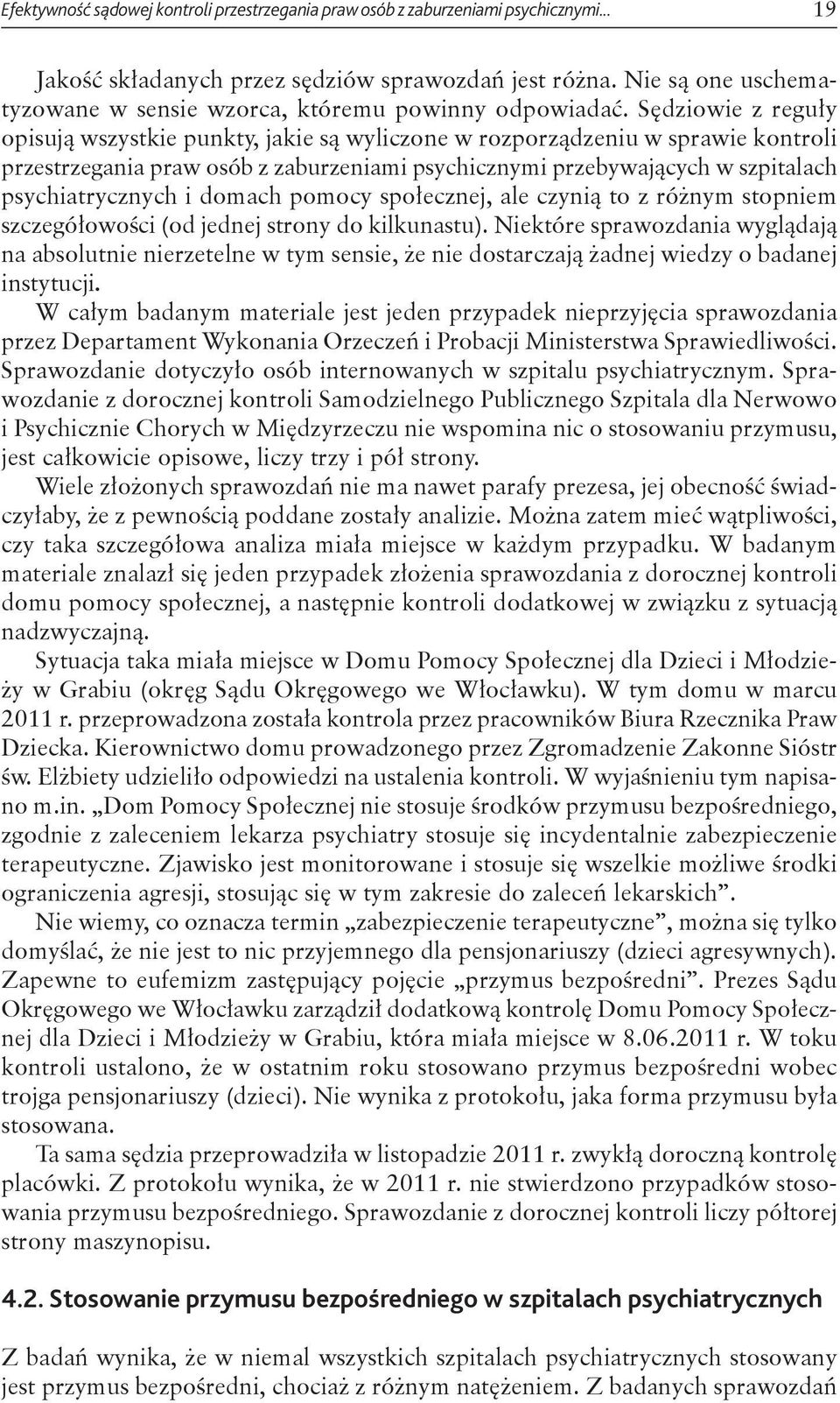 Sędziowie z reguły opisują wszystkie punkty, jakie są wyliczone w rozporządzeniu w sprawie kontroli przestrzegania praw osób z zaburzeniami psychicznymi przebywających w szpitalach psychiatrycznych i