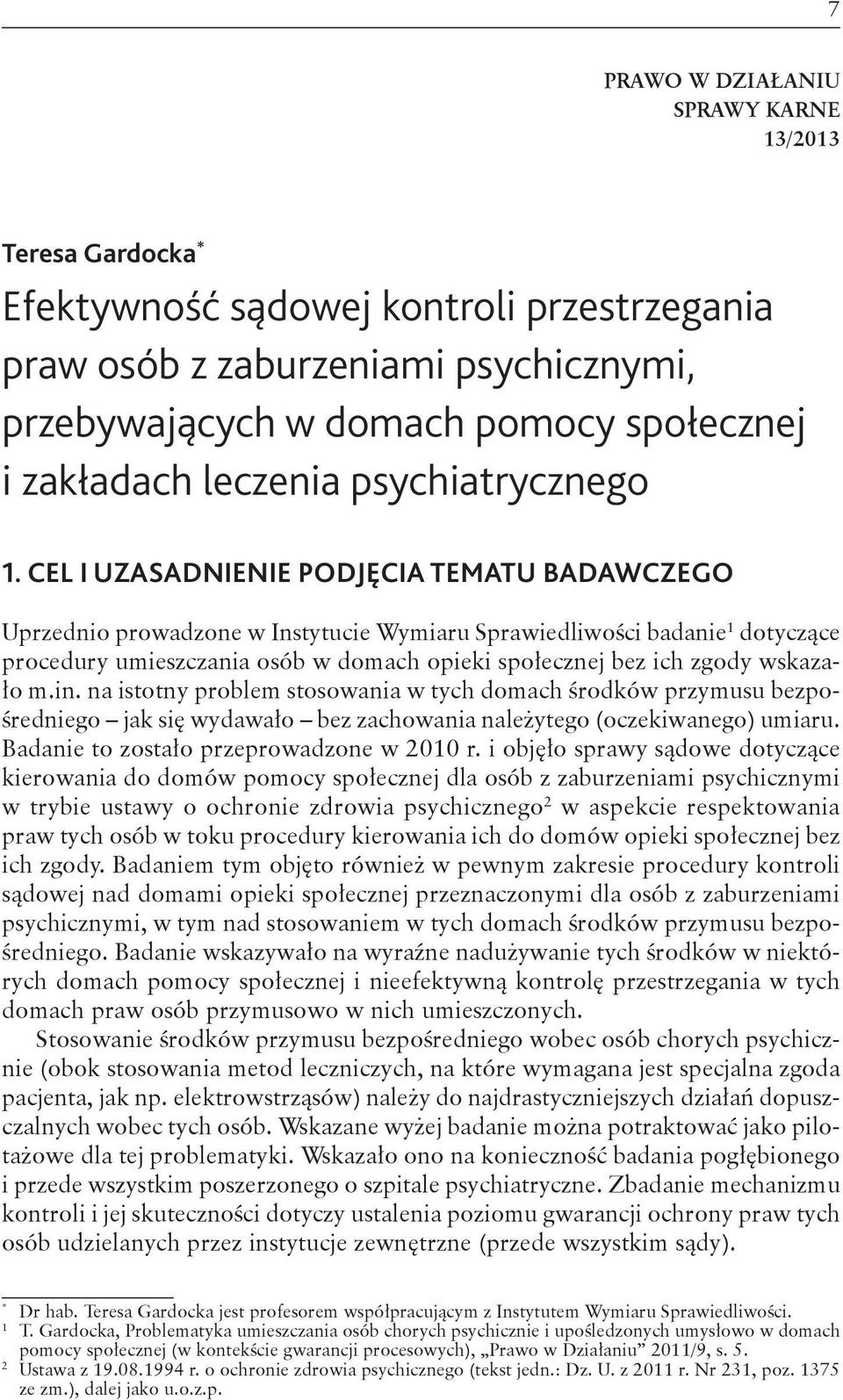 CEL I UZASADNIENIE PODJĘCIA TEMATU BADAWCZEGO Uprzednio prowadzone w Instytucie Wymiaru Sprawiedliwości badanie 1 dotyczące procedury umieszczania osób w domach opieki społecznej bez ich zgody