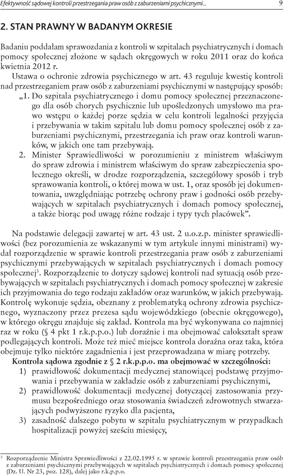 Ustawa o ochronie zdrowia psychicznego w art. 43 reguluje kwestię kontroli nad przestrzeganiem praw osób z zaburzeniami psychicznymi w następujący sposób: 1.