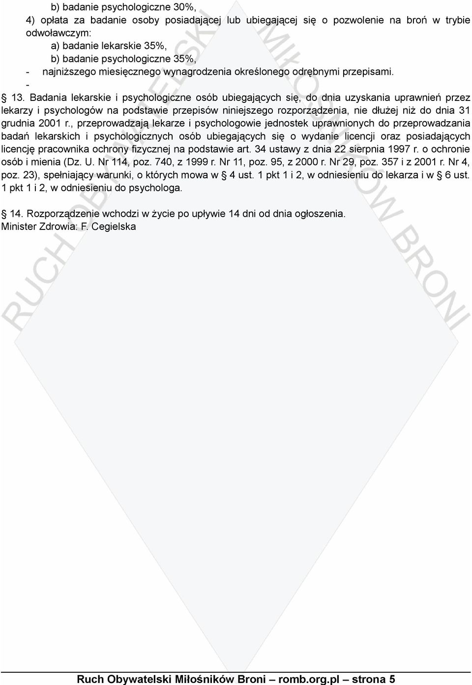 Badania lekarskie i psychologiczne osób ubiegających się, do dnia uzyskania uprawnień przez lekarzy i psychologów na podstawie przepisów niniejszego rozporządzenia, nie dłużej niż do dnia 31 grudnia