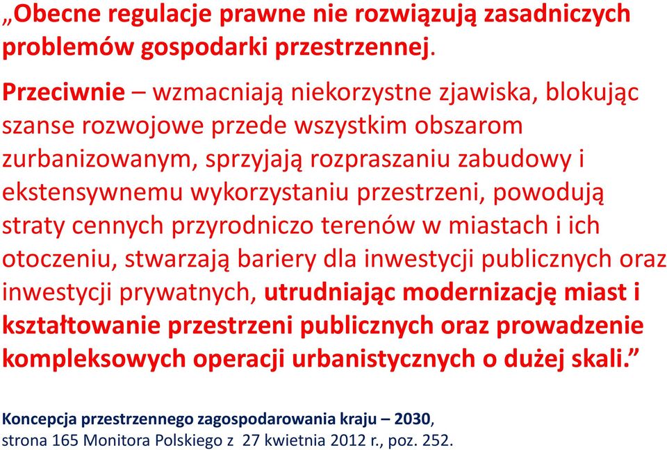 wykorzystaniu przestrzeni, powodują straty cennych przyrodniczo terenów w miastach i ich otoczeniu, stwarzają bariery dla inwestycji publicznych oraz inwestycji