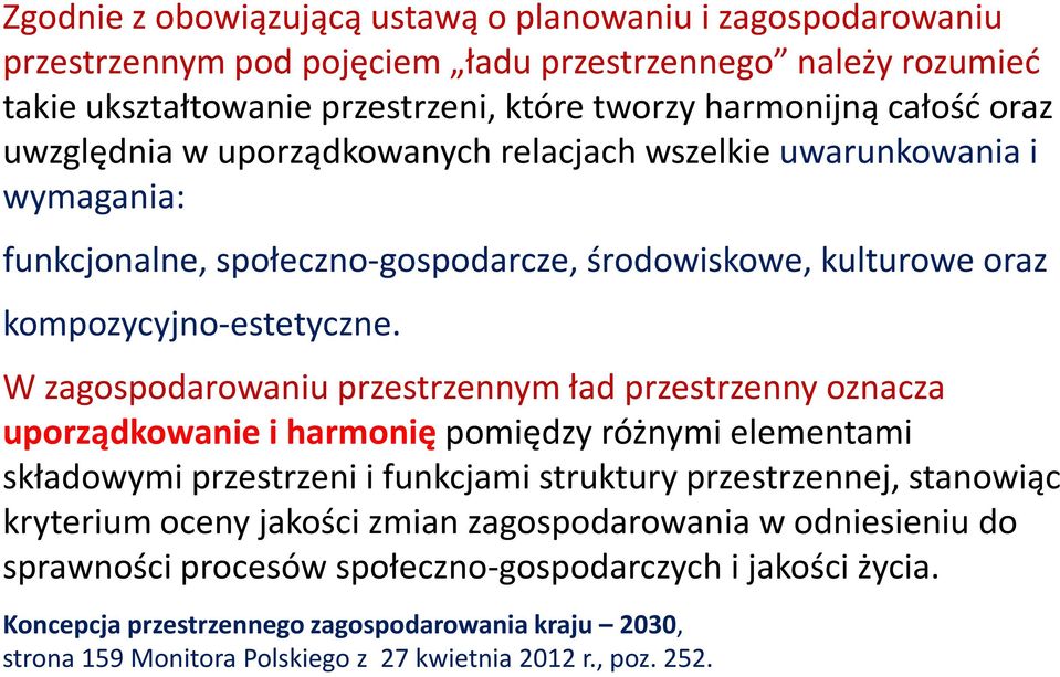 W zagospodarowaniu przestrzennym ład przestrzenny oznacza uporządkowanie i harmonię pomiędzy różnymi elementami składowymi przestrzeni i funkcjami struktury przestrzennej, stanowiąc kryterium