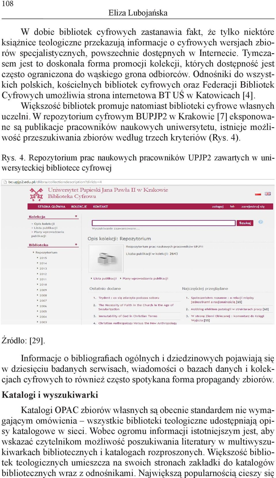 Odnośniki do wszystkich polskich, kościelnych bibliotek cyfrowych oraz Federacji Bibliotek Cyfrowych umożliwia strona internetowa BT UŚ w Katowicach [4].