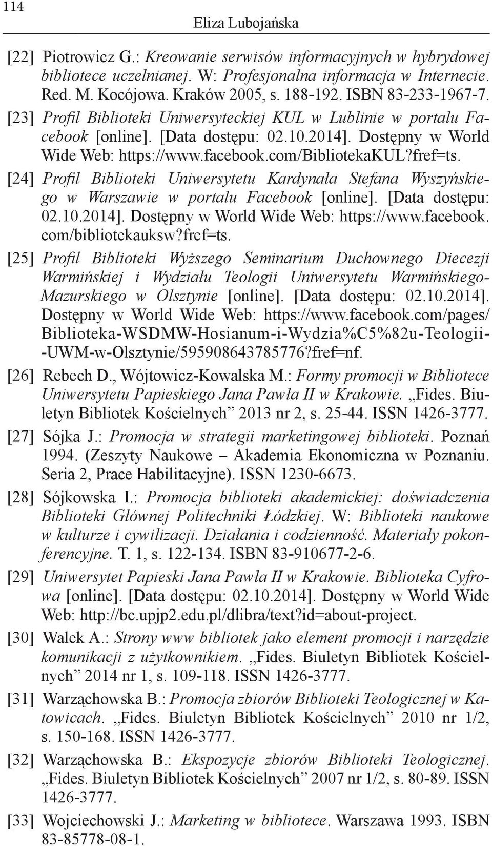 [24] Profil Biblioteki Uniwersytetu Kardynała Stefana Wyszyńskiego w Warszawie w portalu Facebook [online]. [Data dostępu: 02.10.2014]. Dostępny w World Wide Web: https://www.facebook.