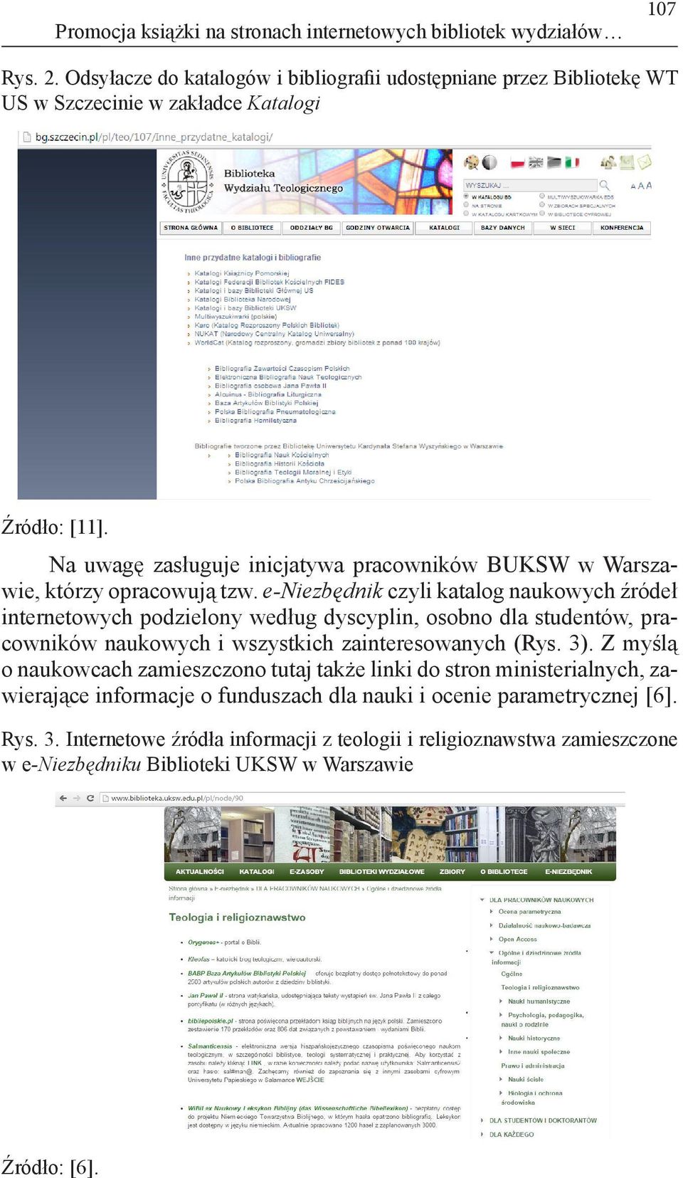 Na uwagę zasługuje inicjatywa pracowników BUKSW w Warszawie, którzy opracowują tzw.