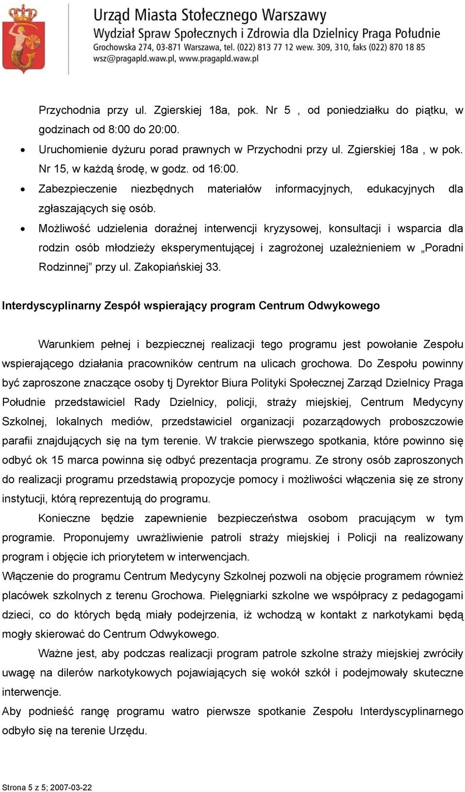 Możliwość udzielenia doraźnej interwencji kryzysowej, konsultacji i wsparcia dla rodzin osób młodzieży eksperymentującej i zagrożonej uzależnieniem w Poradni Rodzinnej przy ul. Zakopiańskiej 33.