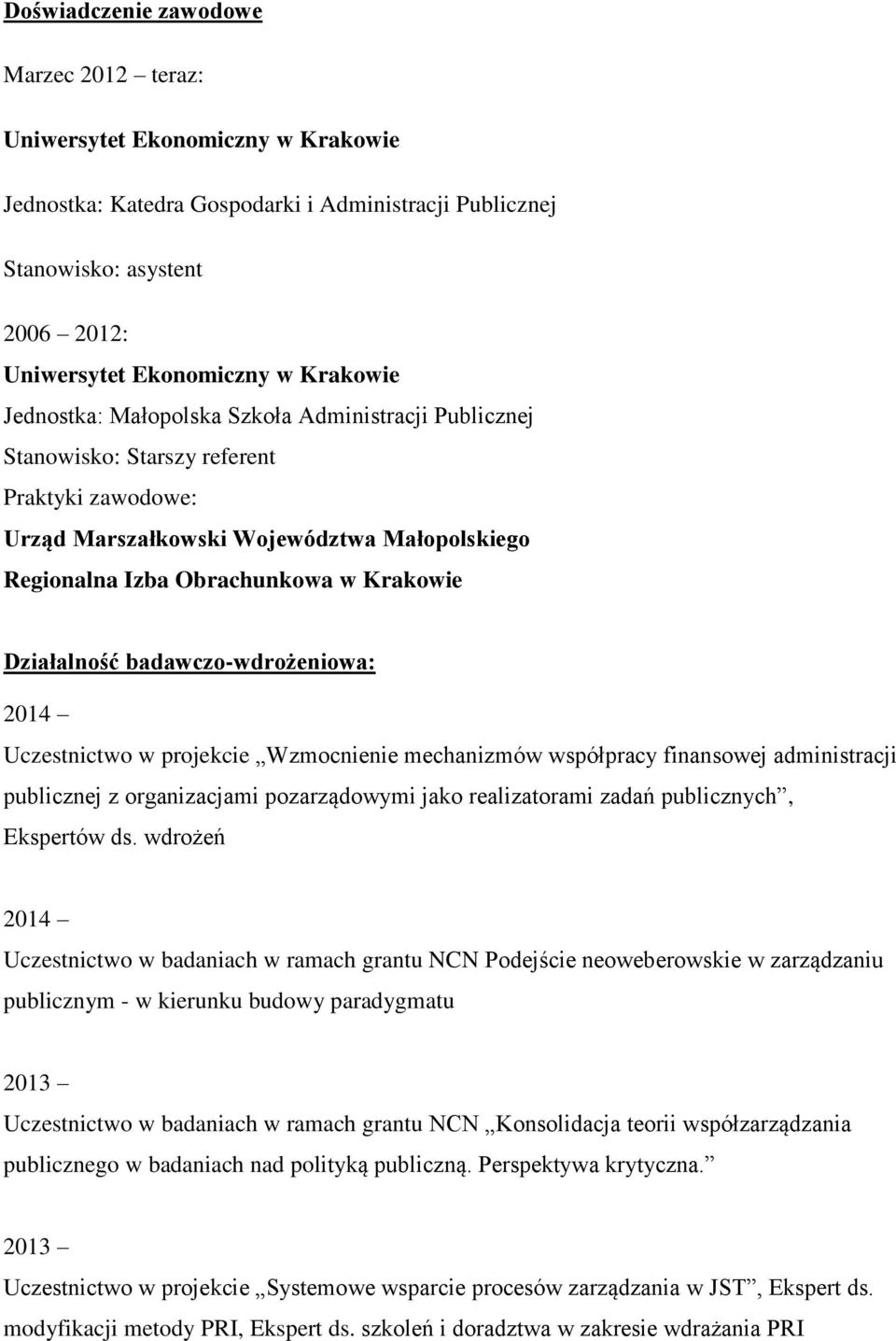 Działalność badawczo-wdrożeniowa: 2014 Uczestnictwo w projekcie Wzmocnienie mechanizmów współpracy finansowej administracji publicznej z organizacjami pozarządowymi jako realizatorami zadań