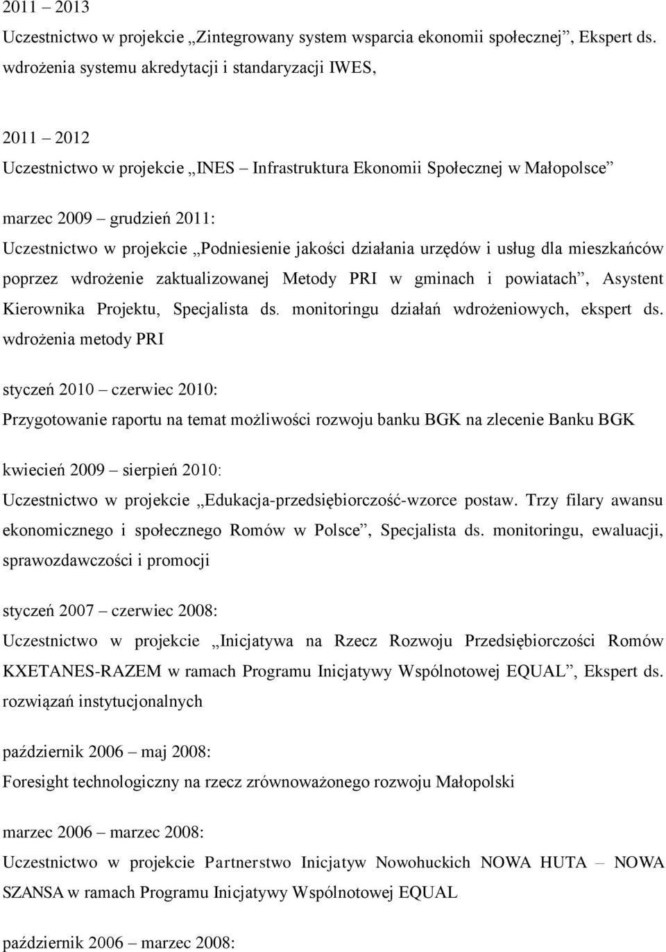 Podniesienie jakości działania urzędów i usług dla mieszkańców poprzez wdrożenie zaktualizowanej Metody PRI w gminach i powiatach, Asystent Kierownika Projektu, Specjalista ds.