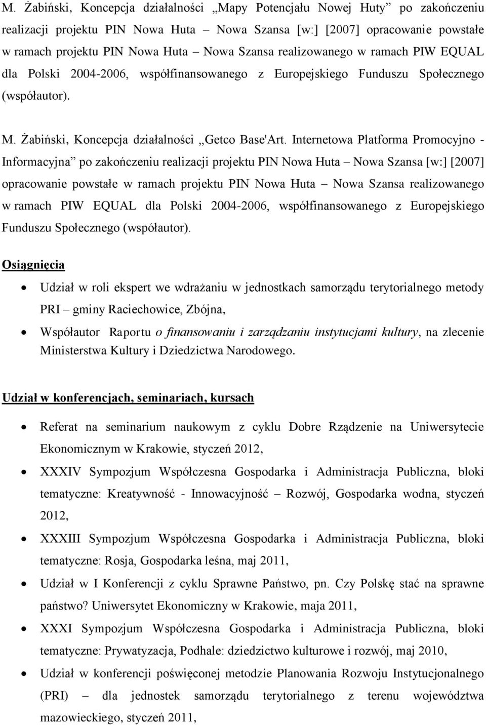 Internetowa Platforma Promocyjno - Informacyjna po zakończeniu realizacji projektu PIN Nowa Huta Nowa Szansa [w:] [2007] opracowanie powstałe w ramach projektu PIN Nowa Huta Nowa Szansa realizowanego