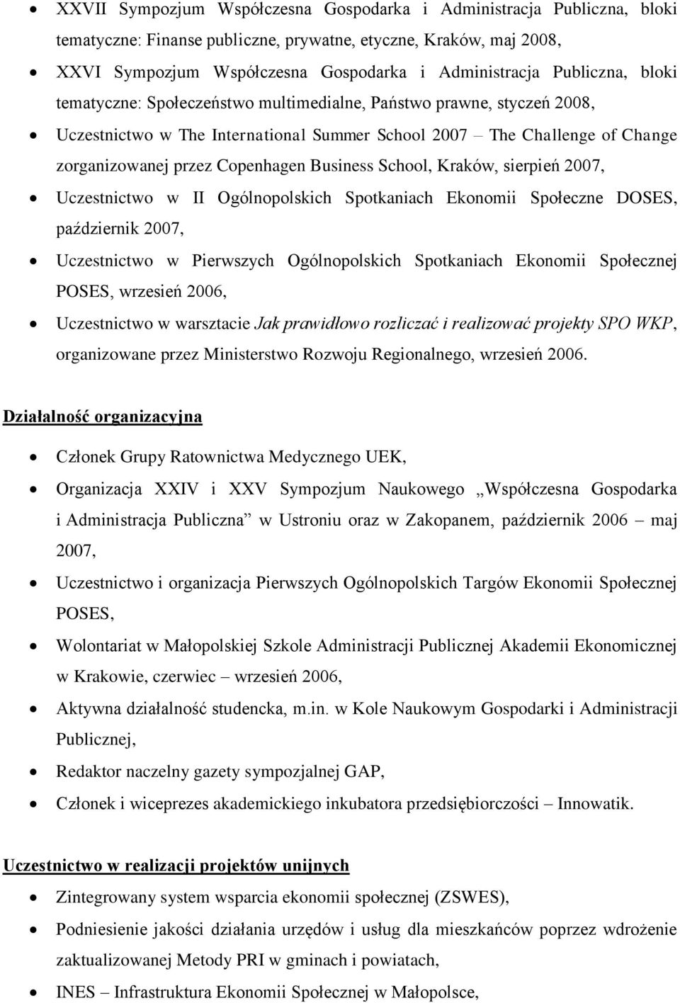 Business School, Kraków, sierpień 2007, Uczestnictwo w II Ogólnopolskich Spotkaniach Ekonomii Społeczne DOSES, październik 2007, Uczestnictwo w Pierwszych Ogólnopolskich Spotkaniach Ekonomii