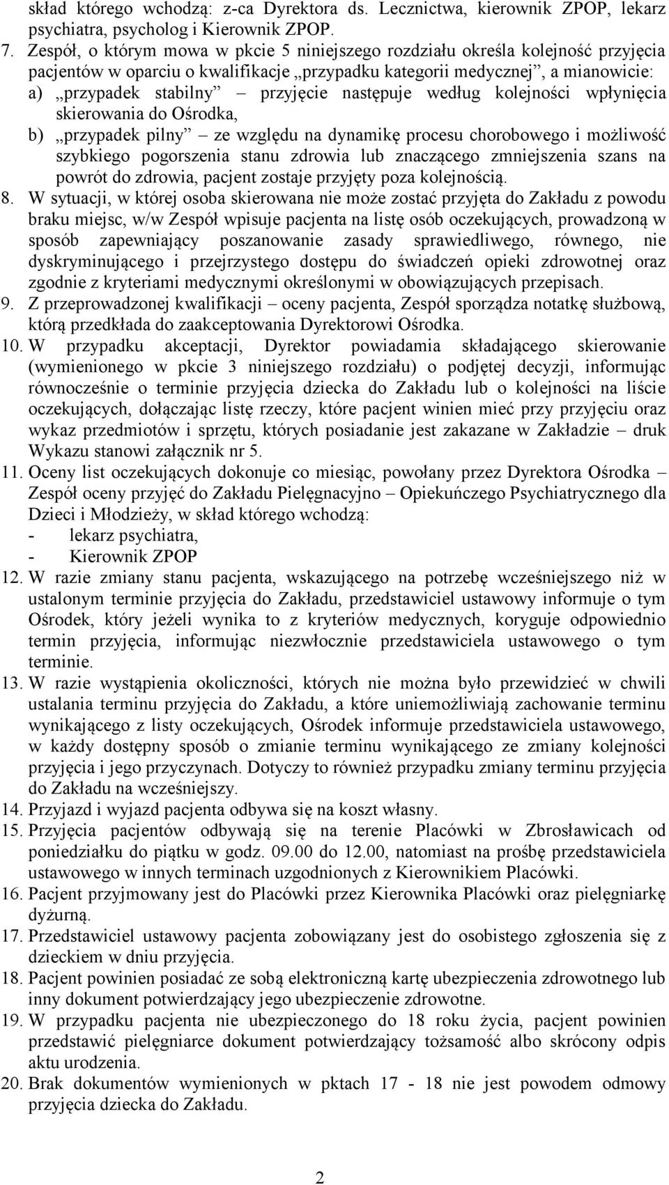 następuje według kolejności wpłynięcia skierowania do Ośrodka, b) przypadek pilny ze względu na dynamikę procesu chorobowego i możliwość szybkiego pogorszenia stanu zdrowia lub znaczącego