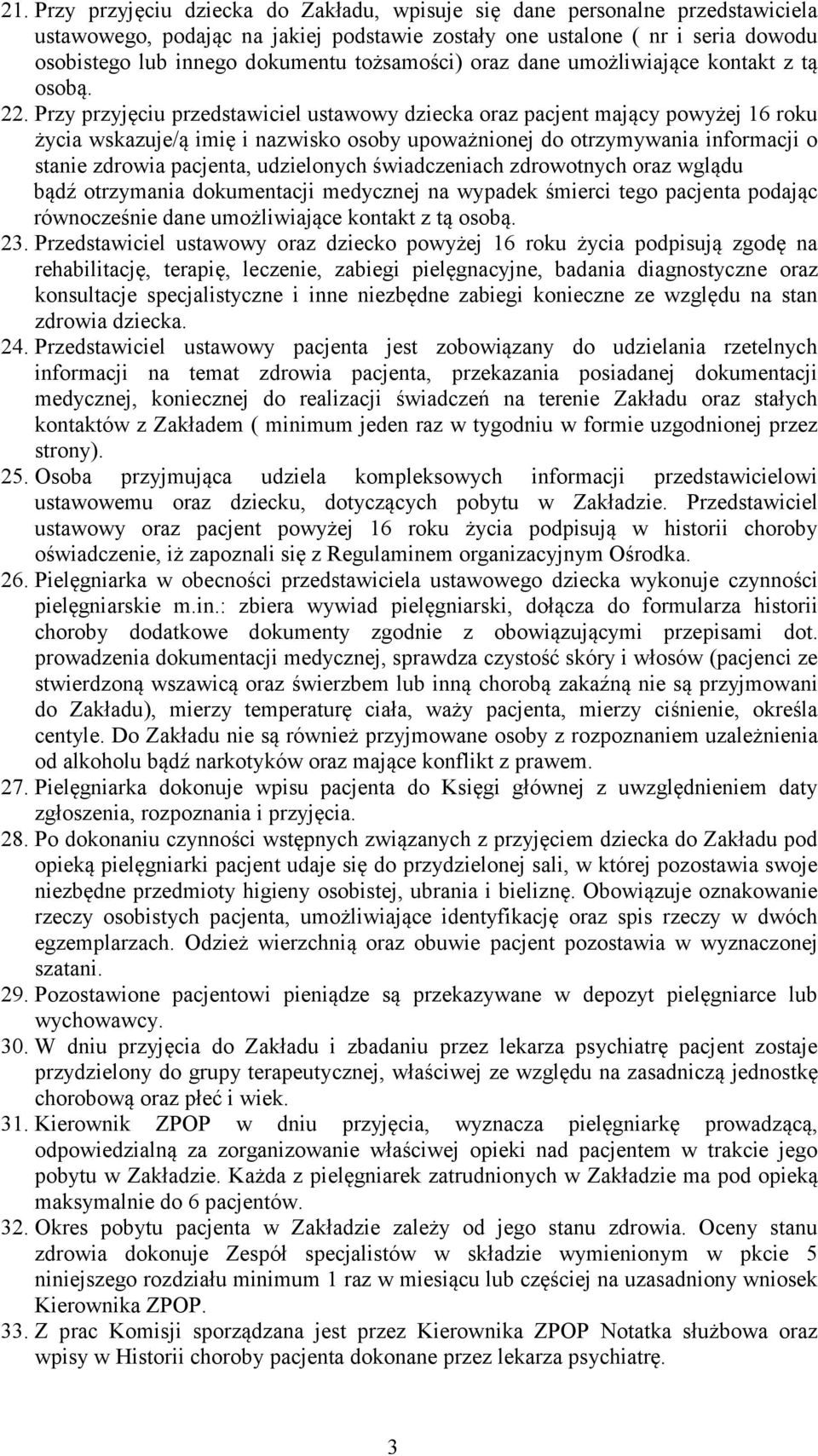 Przy przyjęciu przedstawiciel ustawowy dziecka oraz pacjent mający powyżej 16 roku życia wskazuje/ą imię i nazwisko osoby upoważnionej do otrzymywania informacji o stanie zdrowia pacjenta,