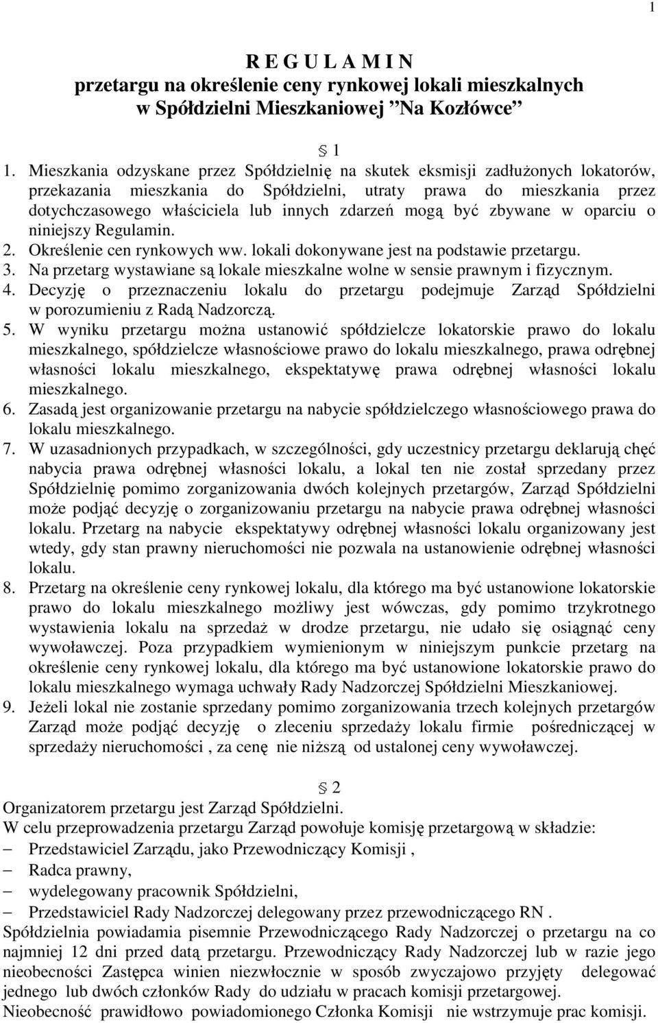 zdarzeń mogą być zbywane w oparciu o niniejszy Regulamin. 2. Określenie cen rynkowych ww. lokali dokonywane jest na podstawie przetargu. 3.