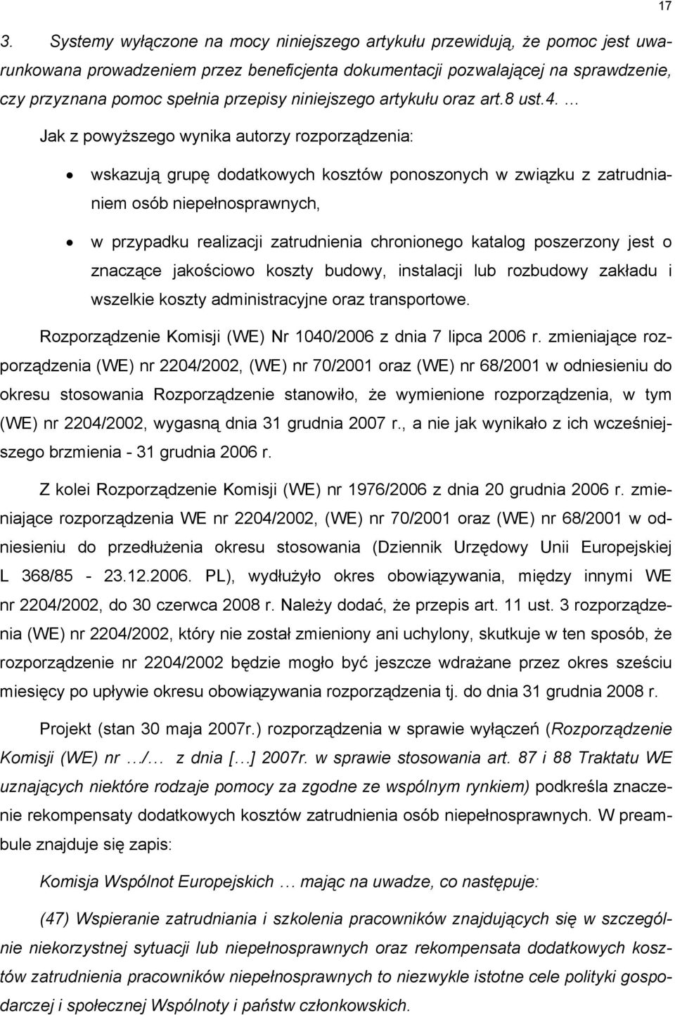 Jak z powyższego wynika autorzy rozporządzenia: wskazują grupę dodatkowych kosztów ponoszonych w związku z zatrudnianiem osób niepełnosprawnych, w przypadku realizacji zatrudnienia chronionego