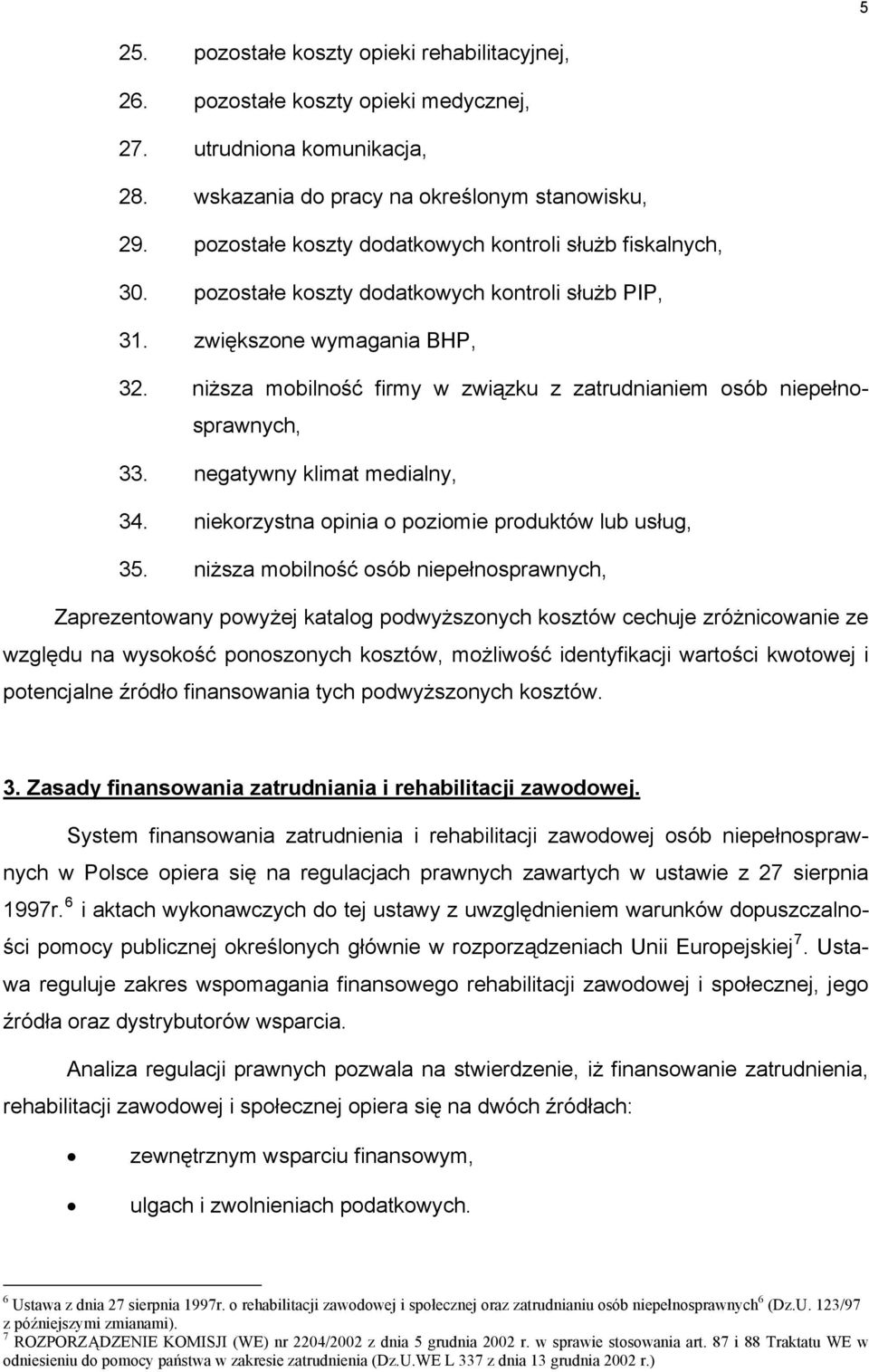 niższa mobilność firmy w związku z zatrudnianiem osób niepełnosprawnych, 33. negatywny klimat medialny, 34. niekorzystna opinia o poziomie produktów lub usług, 35.