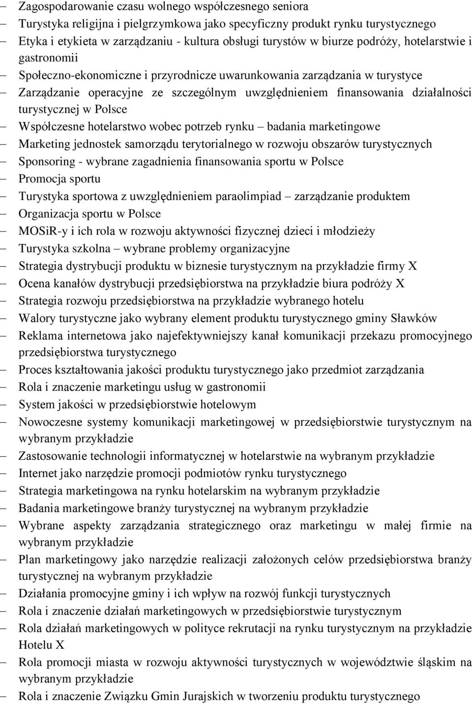 turystycznej w Polsce Współczesne hotelarstwo wobec potrzeb rynku badania marketingowe Marketing jednostek samorządu terytorialnego w rozwoju obszarów turystycznych Sponsoring - wybrane zagadnienia