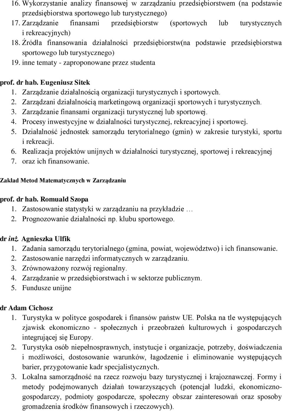 Źródła finansowania działalności przedsiębiorstw(na podstawie przedsiębiorstwa sportowego lub turystycznego) 19. inne tematy - zaproponowane przez studenta prof. dr hab. Eugeniusz Sitek 1.