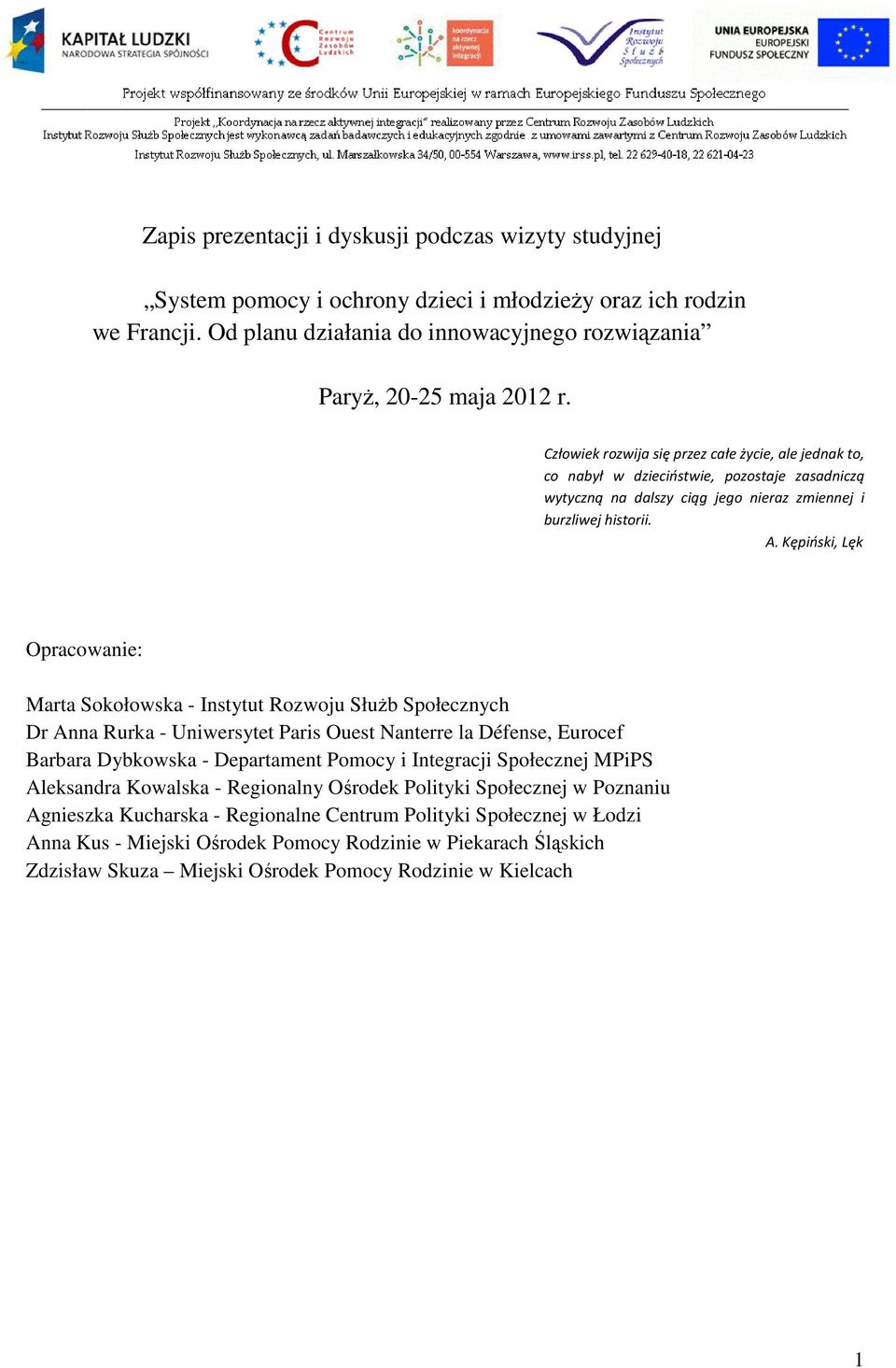 Kępiński, Lęk Opracowanie: Marta Sokołowska - Instytut Rozwoju Służb Społecznych Dr Anna Rurka - Uniwersytet Paris Ouest Nanterre la Défense, Eurocef Barbara Dybkowska - Departament Pomocy i