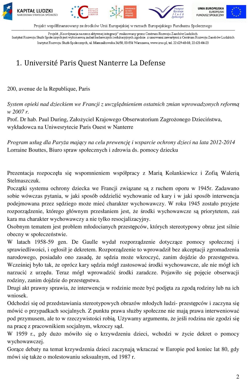 na lata 2012-2014 Lorraine Bouttes, Biuro spraw społecznych i zdrowia ds. pomocy dziecku Prezentacja rozpoczęła się wspomnieniem współpracy z Marią Kolankiewicz i Zofią Walerią Stelmaszczuk.