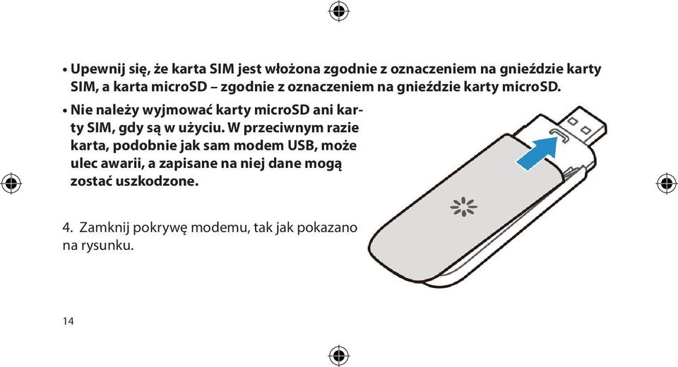 Nie należy wyjmować karty microsd ani karty SIM, gdy są w użyciu.