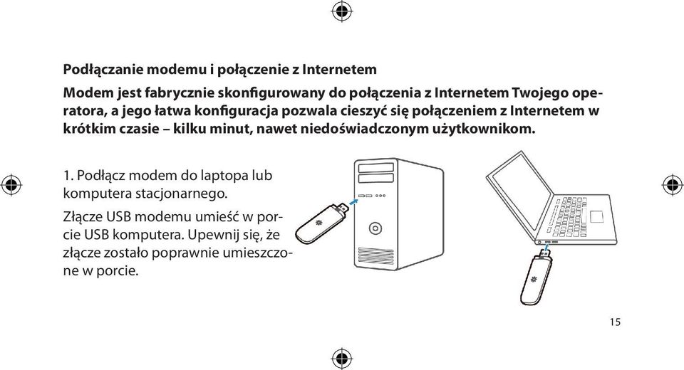 kilku minut, nawet niedoświadczonym użytkownikom. 1. Podłącz modem do laptopa lub komputera stacjonarnego.