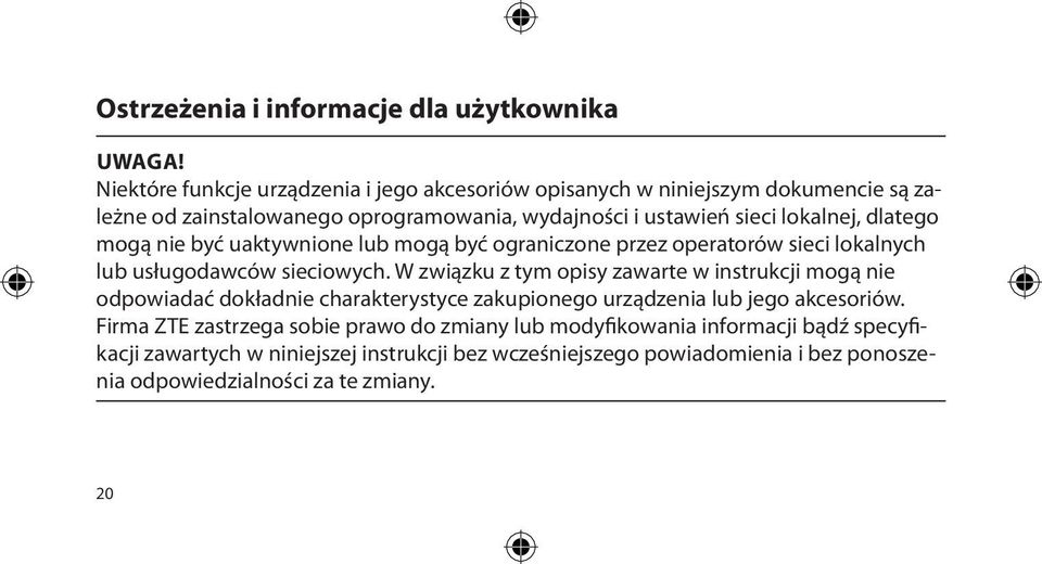 dlatego mogą nie być uaktywnione lub mogą być ograniczone przez operatorów sieci lokalnych lub usługodawców sieciowych.