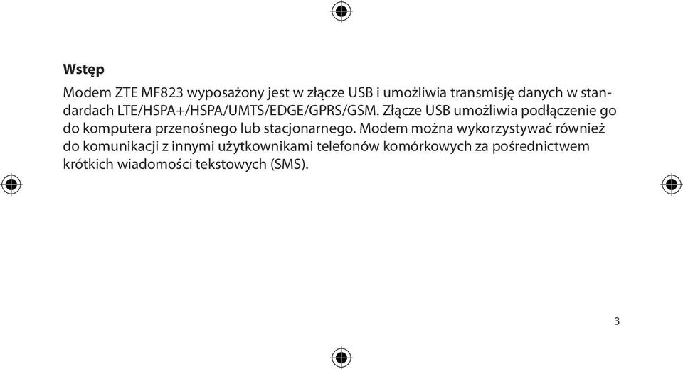 Złącze USB umożliwia podłączenie go do komputera przenośnego lub stacjonarnego.