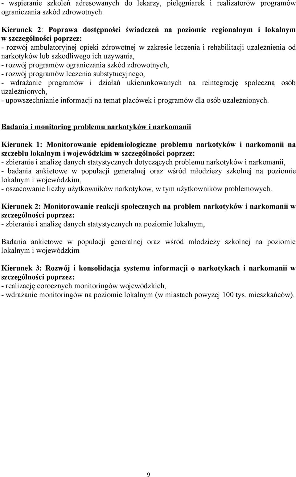 narkotyków lub szkodliwego ich używania, - rozwój programów ograniczania szkód zdrowotnych, - rozwój programów leczenia substytucyjnego, - wdrażanie programów i działań ukierunkowanych na