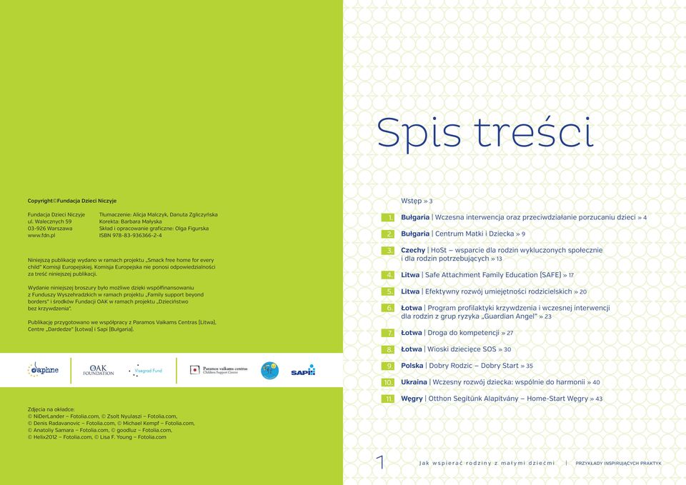 Bułgaria Wczesna interwencja oraz przeciwdziałanie porzucaniu dzieci» 4 Bułgaria Centrum Matki i Dziecka» 9 Niniejszą publikację wydano w ramach projektu Smack free home for every child Komisji