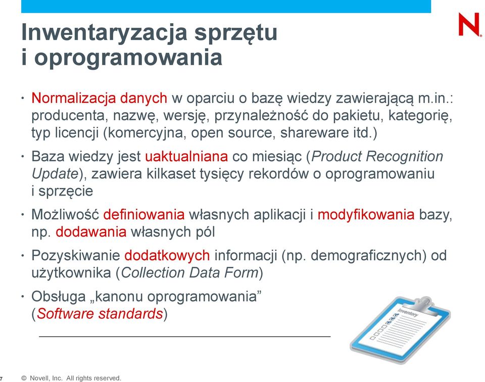 ) Baza wiedzy jest uaktualniana co miesiąc (Product Recognition Update), zawiera kilkaset tysięcy rekordów o oprogramowaniu i sprzęcie Możliwość