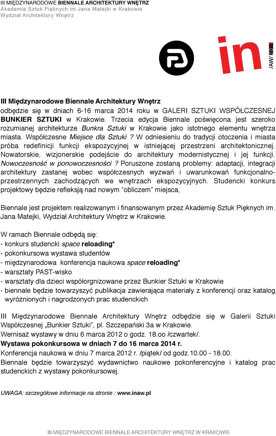 Trzecia edycja Biennale poświęcona jest szeroko rozumianej architekturze Bunkra Sztuki w Krakowie jako istotnego elementu wnętrza miasta. Współczesne Miejsce dla Sztuki?