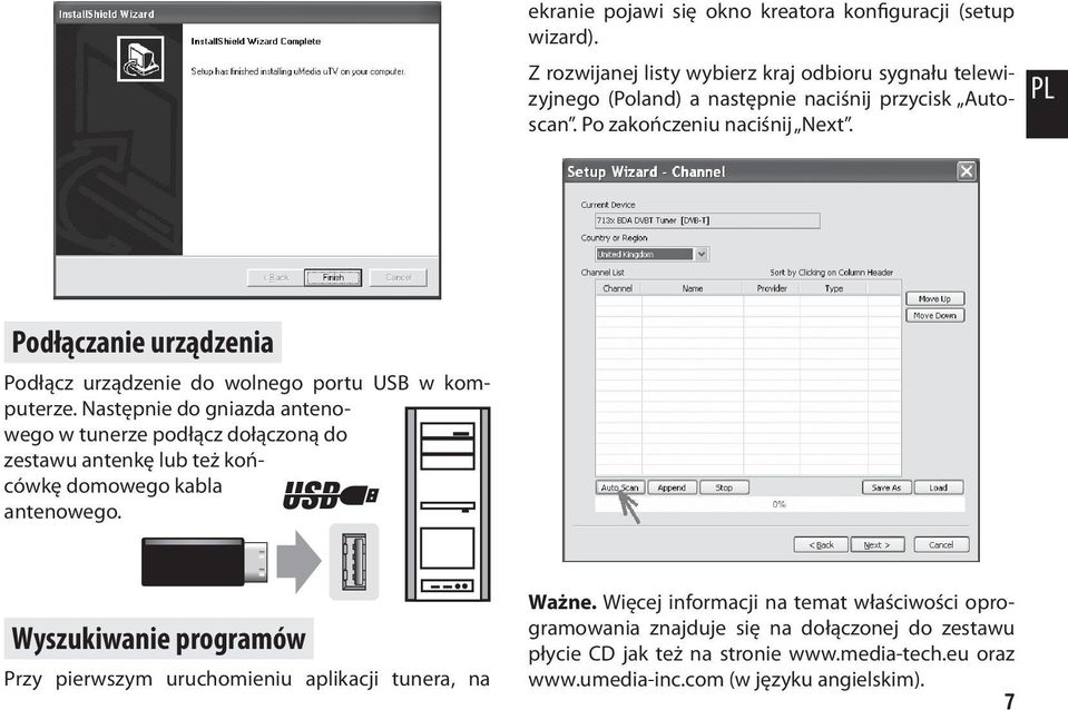 PL Podłączanie urządzenia Podłącz urządzenie do wolnego portu USB w komputerze.