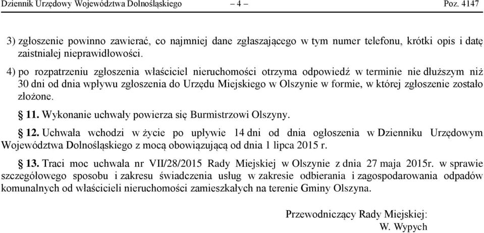 zostało złożone. 11. Wykonanie uchwały powierza się Burmistrzowi Olszyny. 12.