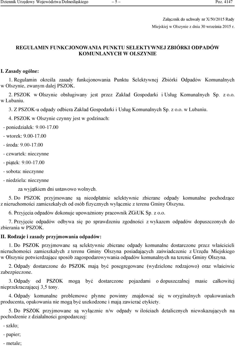 Regulamin określa zasady funkcjonowania Punktu Selektywnej Zbiórki Odpadów Komunalnych w Olszynie, zwanym dalej PSZOK. 2.