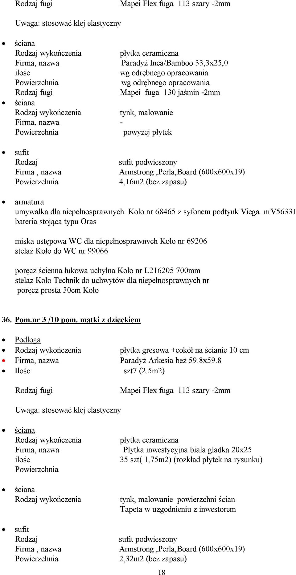 niepełnosprawnych nr poręcz prosta 30cm Koło 36. Pom.nr 3 /10 pom. matki z dzieckiem płytka gresowa +cokół na ścianie 10 cm Paradyż Arkesia beż 59.8x59.8 szt7 (2.