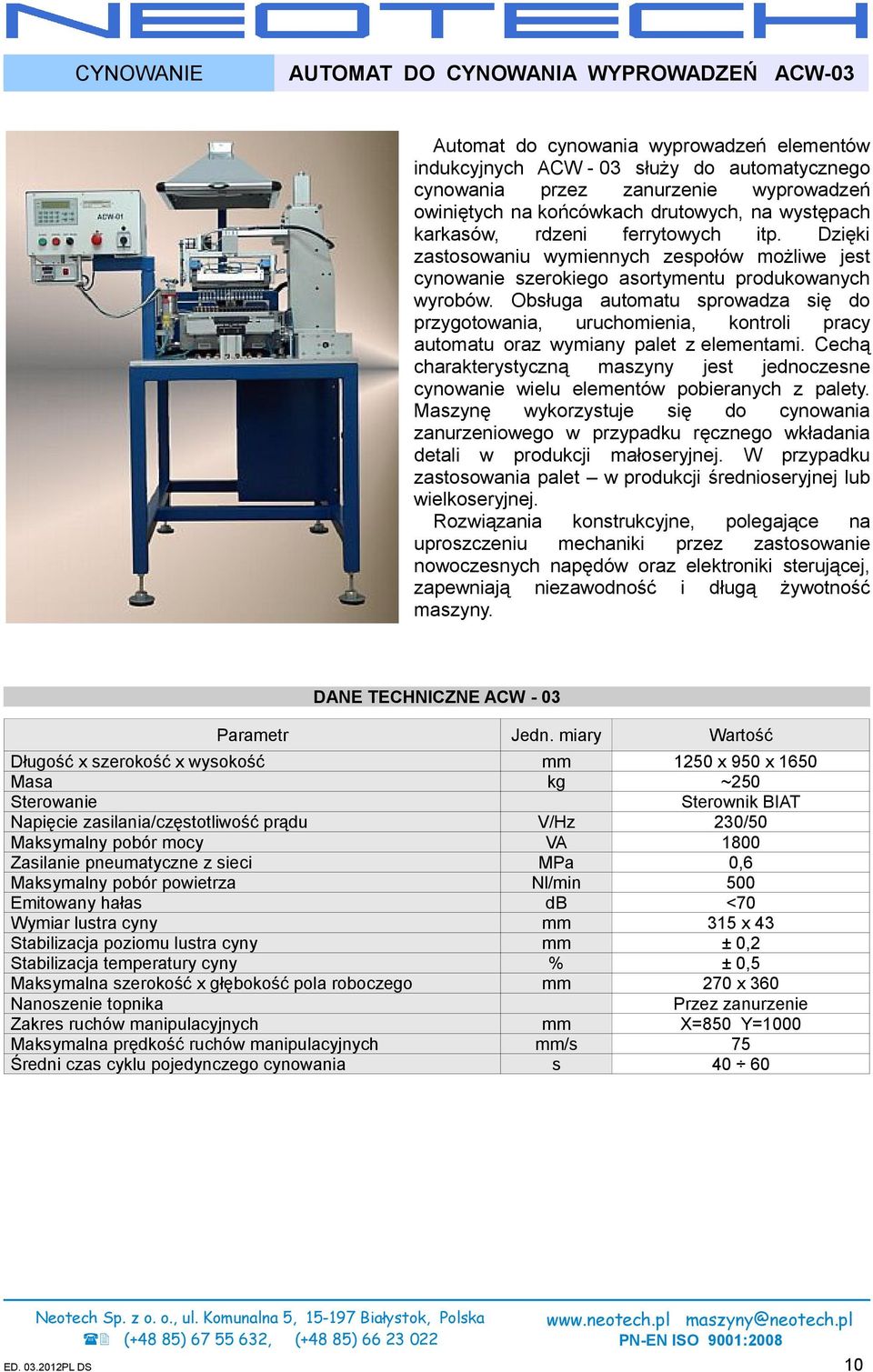 Obsługa automatu sprowadza się do przygotowania, uruchomienia, kontroli pracy automatu oraz wymiany palet z elementami.