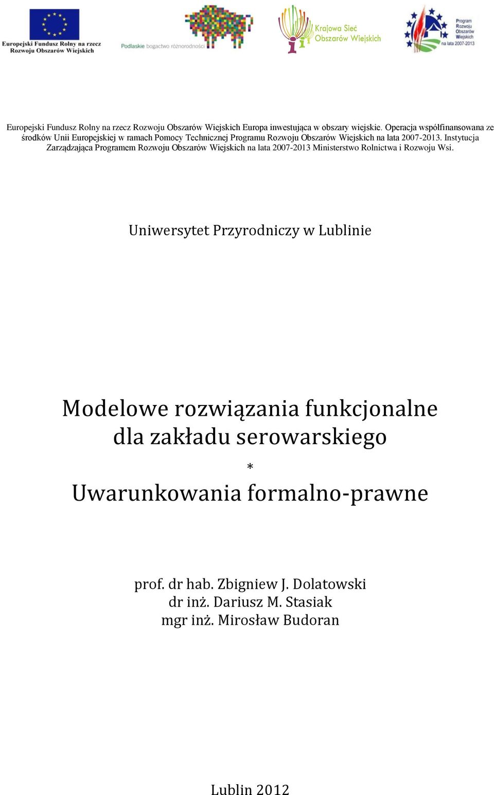 Instytucja Zarządzająca Programem Rozwoju Obszarów Wiejskich na lata 2007-2013 Ministerstwo Rolnictwa i Rozwoju Wsi.