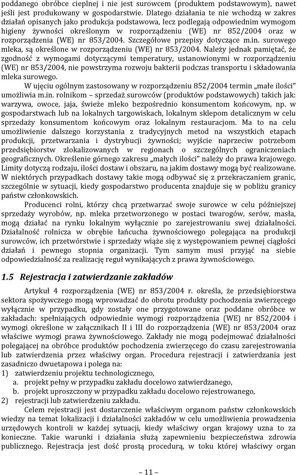 rozporządzenia (WE) nr 853/2004. Szczegółowe przepisy dotyczące m.in. surowego mleka, są określone w rozporządzeniu (WE) nr 853/2004.