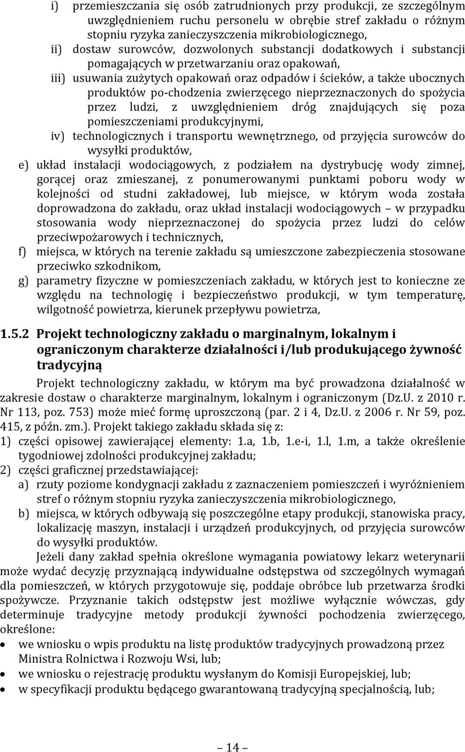 zwierzęcego nieprzeznaczonych do spożycia przez ludzi, z uwzględnieniem dróg znajdujących się poza pomieszczeniami produkcyjnymi, iv) technologicznych i transportu wewnętrznego, od przyjęcia surowców