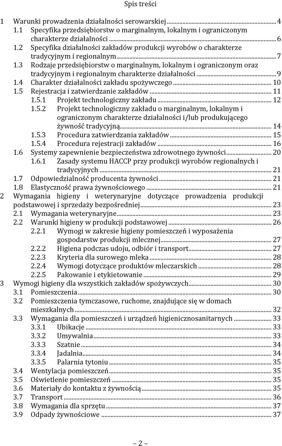 3 Rodzaje przedsiębiorstw o marginalnym, lokalnym i ograniczonym oraz tradycyjnym i regionalnym charakterze działalności... 9 1.4 Charakter działalności zakładu spożywczego... 10 1.