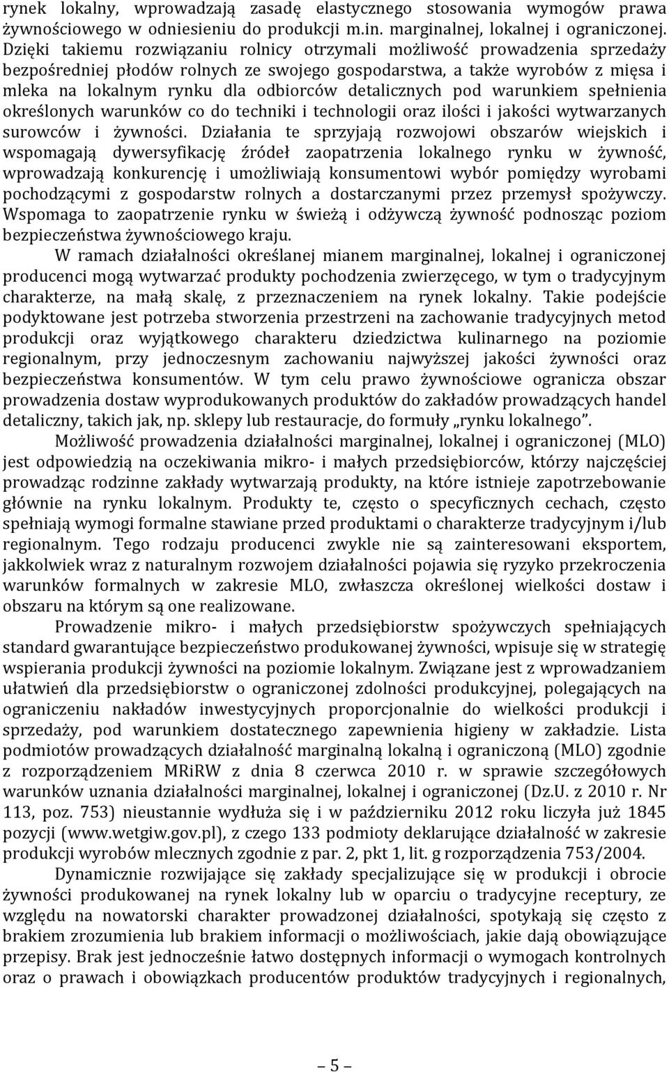 detalicznych pod warunkiem spełnienia określonych warunków co do techniki i technologii oraz ilości i jakości wytwarzanych surowców i żywności.