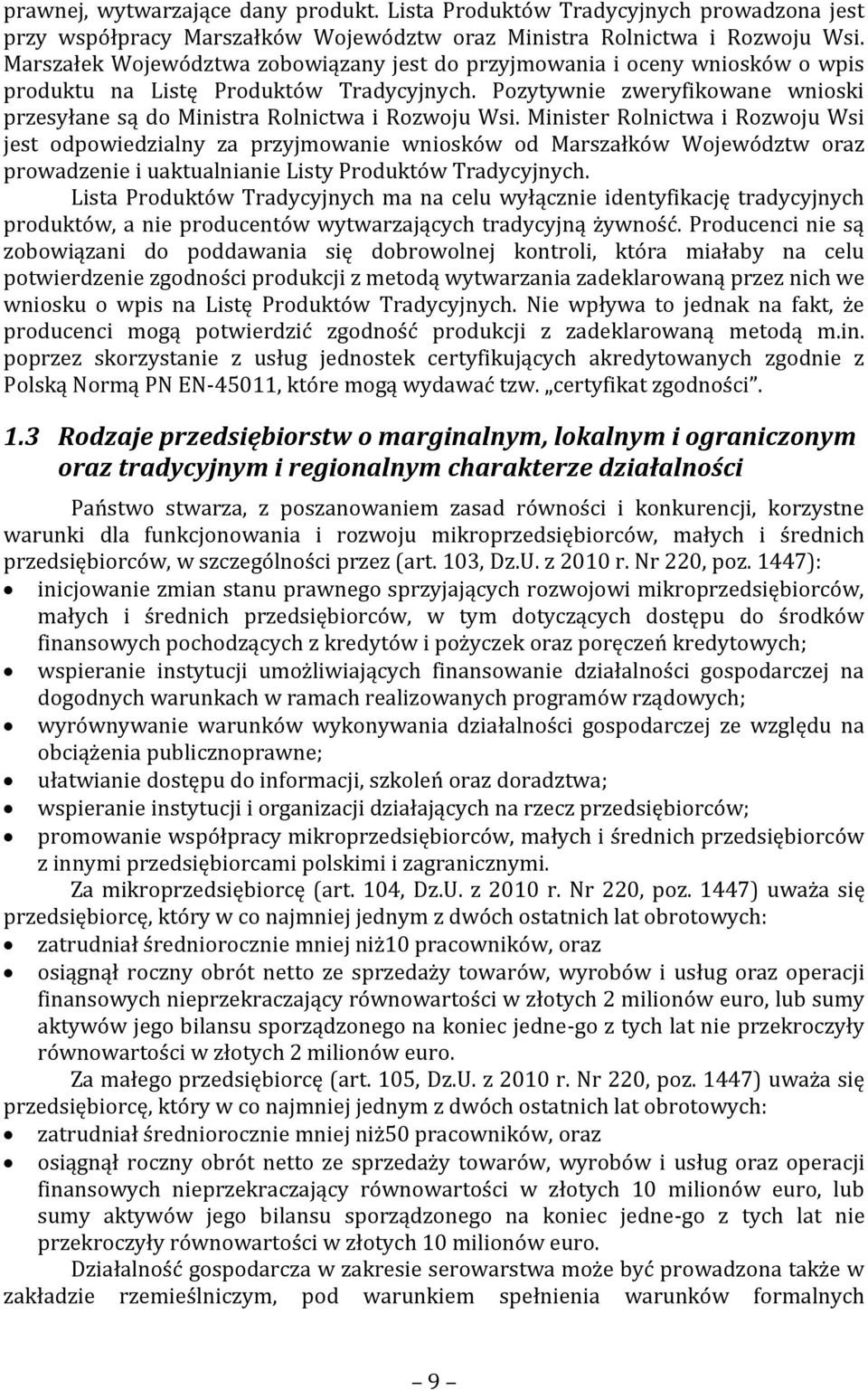 Pozytywnie zweryfikowane wnioski przesyłane są do Ministra Rolnictwa i Rozwoju Wsi.