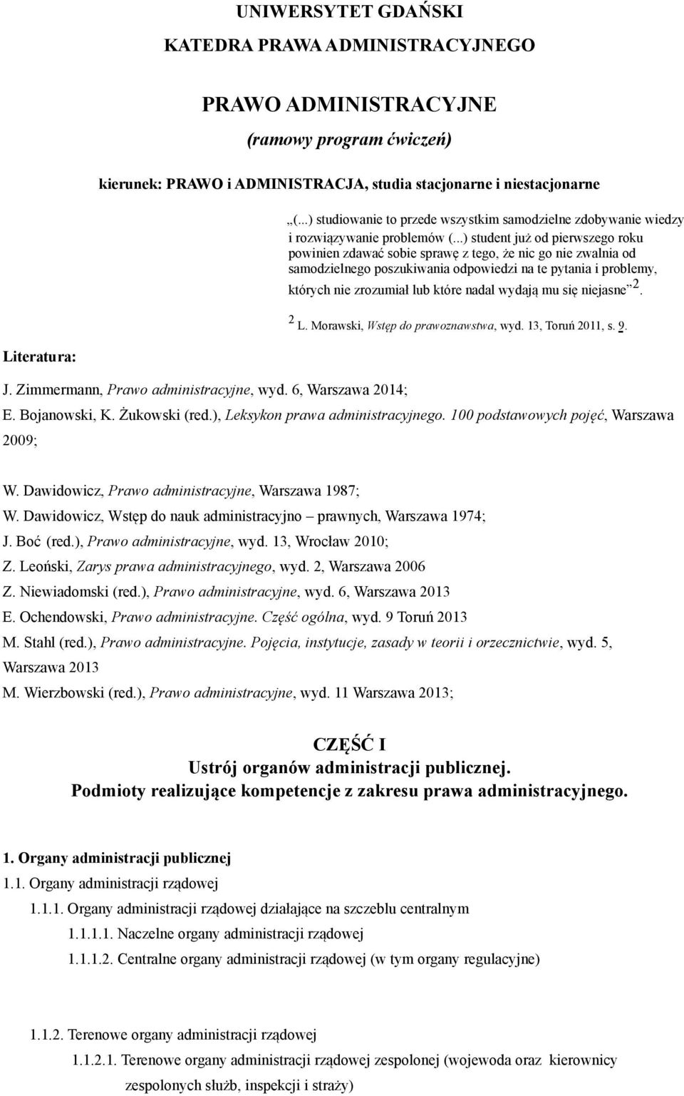 ..) student już od pierwszego roku powinien zdawać sobie sprawę z tego, że nic go nie zwalnia od samodzielnego poszukiwania odpowiedzi na te pytania i problemy, których nie zrozumiał lub które nadal