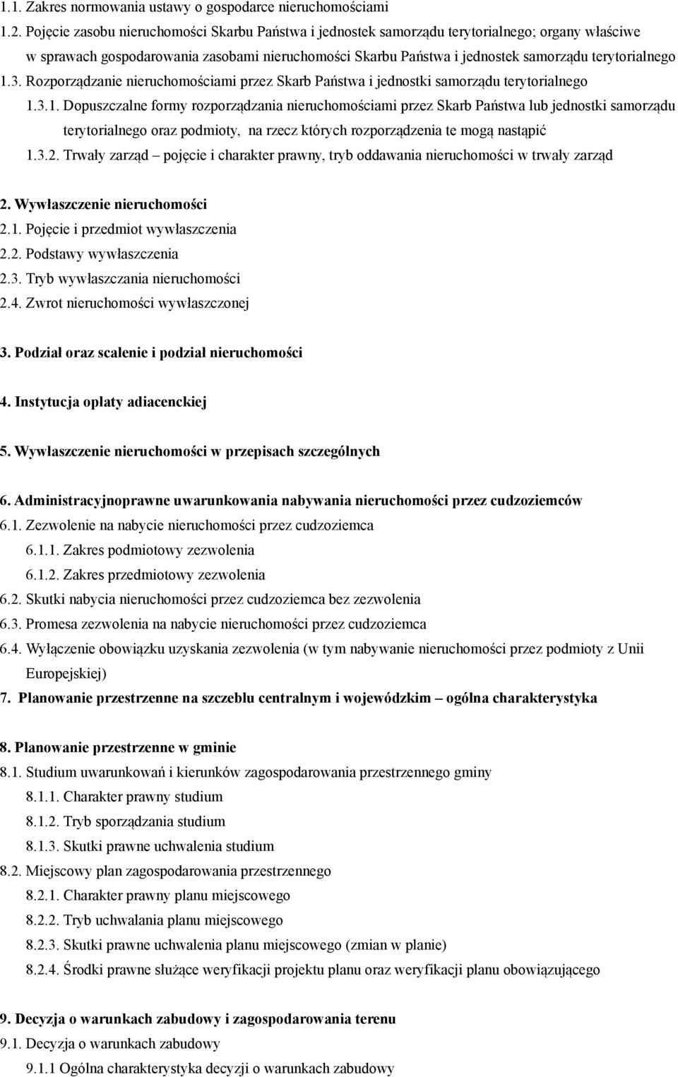 1.3. Rozporządzanie nieruchomościami przez Skarb Państwa i jednostki samorządu terytorialnego 1.3.1. Dopuszczalne formy rozporządzania nieruchomościami przez Skarb Państwa lub jednostki samorządu terytorialnego oraz podmioty, na rzecz których rozporządzenia te mogą nastąpić 1.