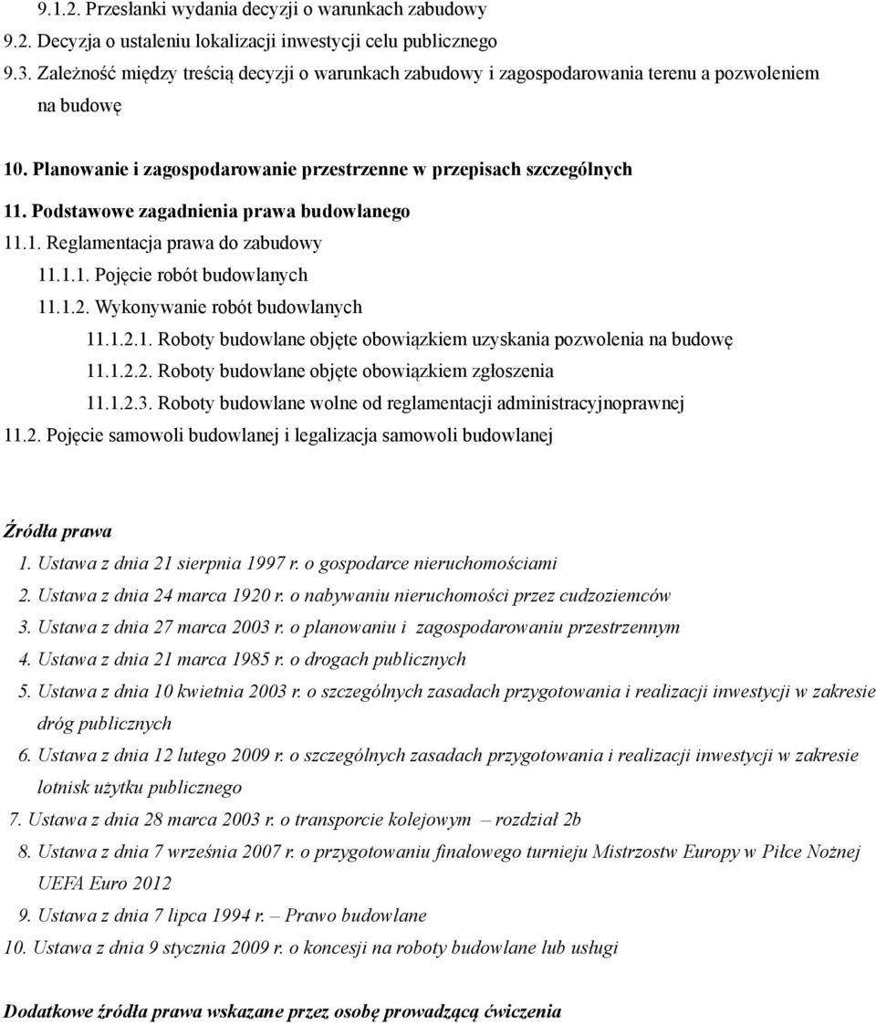 Podstawowe zagadnienia prawa budowlanego 11.1. Reglamentacja prawa do zabudowy 11.1.1. Pojęcie robót budowlanych 11.1.2. Wykonywanie robót budowlanych 11.1.2.1. Roboty budowlane objęte obowiązkiem uzyskania pozwolenia na budowę 11.