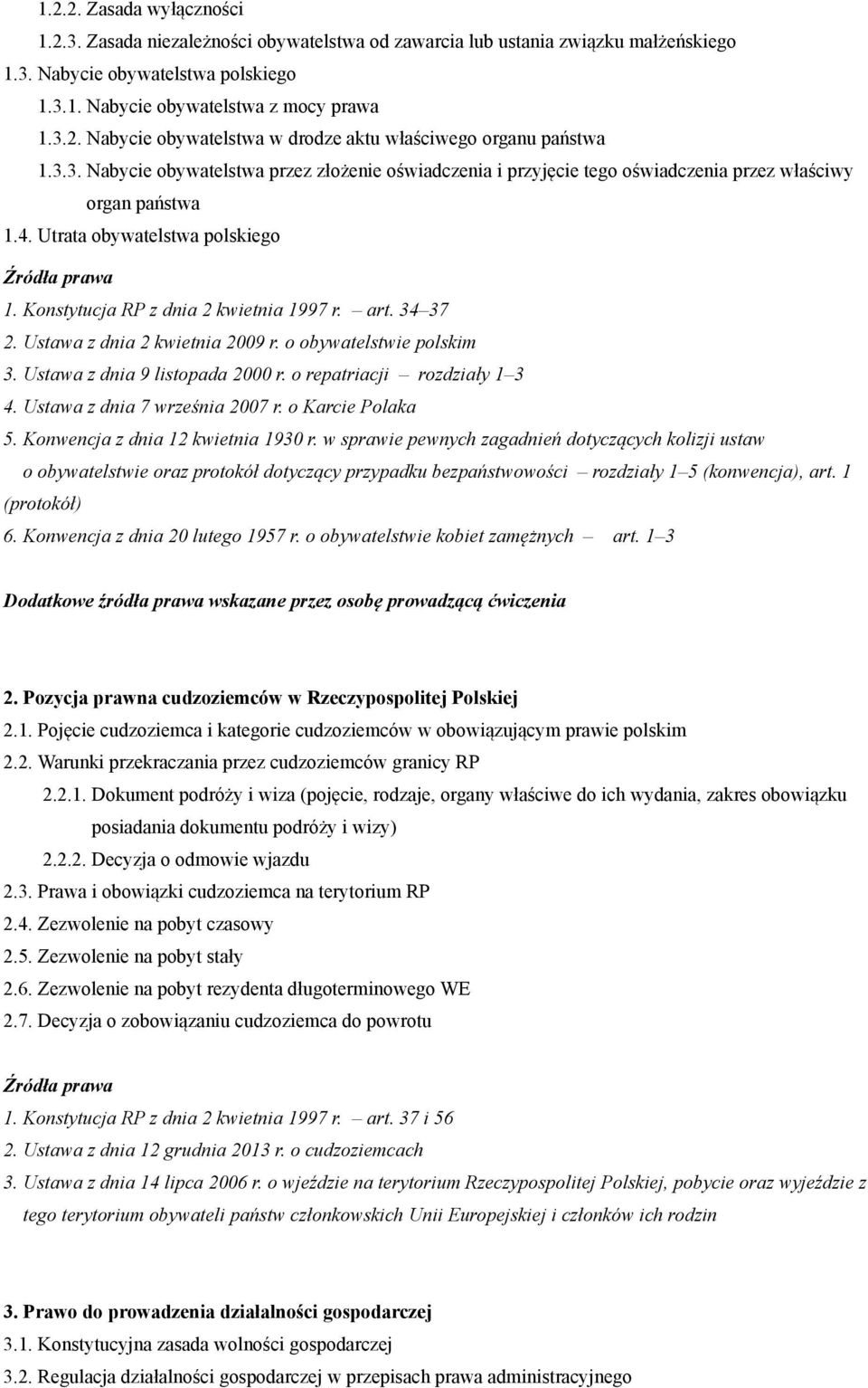 34 37 2. Ustawa z dnia 2 kwietnia 2009 r. o obywatelstwie polskim 3. Ustawa z dnia 9 listopada 2000 r. o repatriacji rozdziały 1 3 4. Ustawa z dnia 7 września 2007 r. o Karcie Polaka 5.