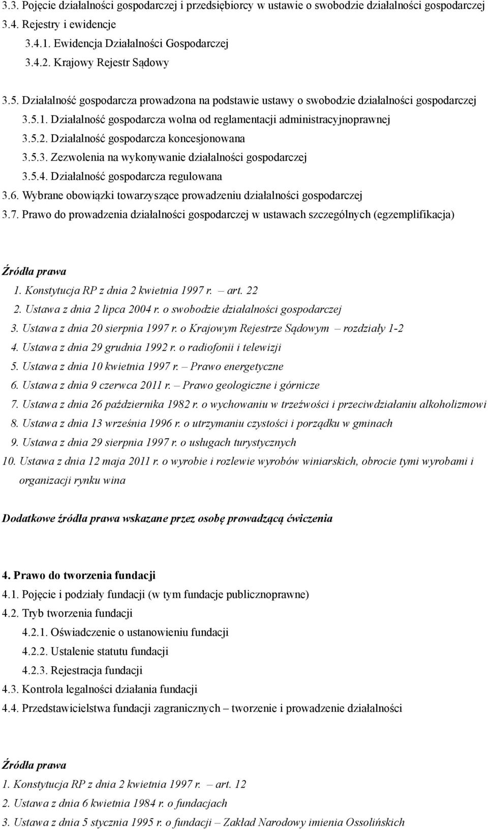 5.2. Działalność gospodarcza koncesjonowana 3.5.3. Zezwolenia na wykonywanie działalności gospodarczej 3.5.4. Działalność gospodarcza regulowana 3.6.