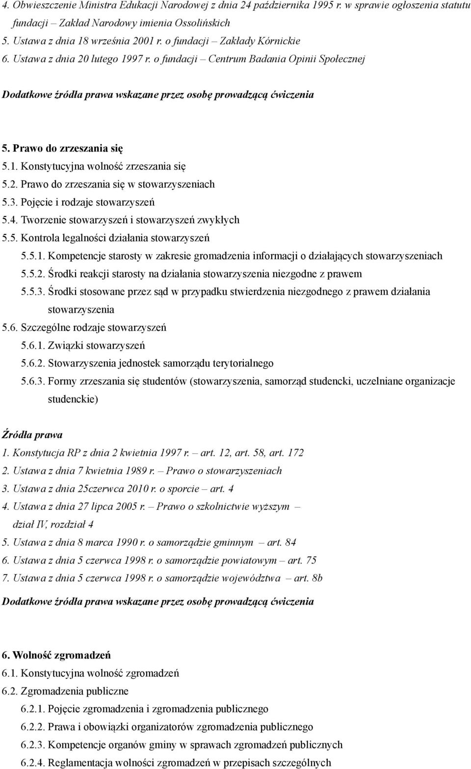 3. Pojęcie i rodzaje stowarzyszeń 5.4. Tworzenie stowarzyszeń i stowarzyszeń zwykłych 5.5. Kontrola legalności działania stowarzyszeń 5.5.1.