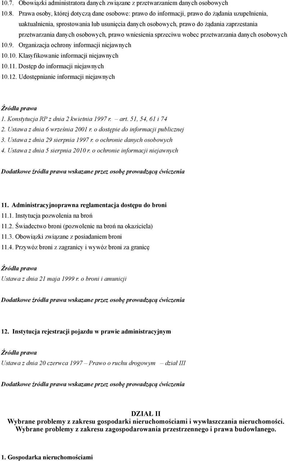 danych osobowych, prawo wniesienia sprzeciwu wobec przetwarzania danych osobowych 10.9. Organizacja ochrony informacji niejawnych 10.10. Klasyfikowanie informacji niejawnych 10.11.