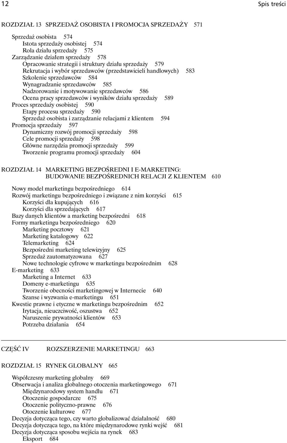 sprzedawców 586 Ocena pracy sprzedawców i wyników działu sprzedaży 589 Proces sprzedaży osobistej 590 Etapy procesu sprzedaży 590 Sprzedaż osobista i zarządzanie relacjami z klientem 594 Promocja